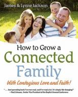 How To Grow A Strong, Connected Family In Today's High-risk Culture di James Jackson, Lynne Jackson edito da Winepress Publishing