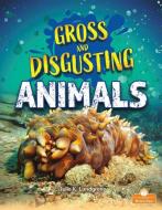 Gross and Disgusting Animals di Julie K. Lundgren edito da CRABTREE BRANCHES