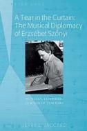 A Tear in the Curtain: The Musical Diplomacy of Erzsébet Szonyi di Jerry L. Jaccard edito da Peter Lang