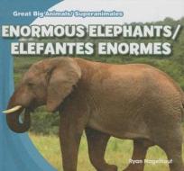 Enormous Elephants/Elefantes Enormes di Ryan Nagelhout edito da Gareth Stevens Publishing