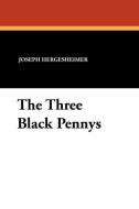 The Three Black Pennys di Joseph Hergesheimer edito da Wildside Press