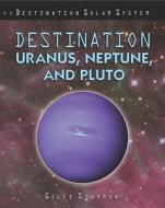 Destination Uranus, Neptune, and Pluto di Giles Sparrow edito da PowerKids Press