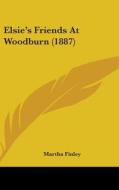 Elsie's Friends at Woodburn (1887) di Martha Finley edito da Kessinger Publishing