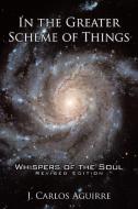 In the Greater Scheme of Things - Whispers of the Soul di J. Carlos Aguirre edito da AuthorHouse