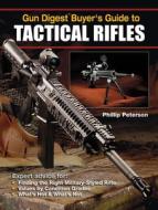 Gun Digest Buyer's Guide to Tactical Rifles di Phillip Peterson edito da Gun Digest Books
