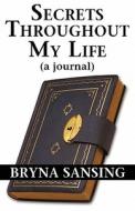 Secrets Throughout My Life di Bryna Sansing edito da America Star Books