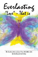Everlasting Love - That Is di Dorothy &. Jack Farley edito da Balboa Press