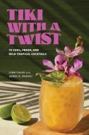 Tiki with a Twist di Lynn Calvo, James O Fraioli edito da UNION SQUARE & CO