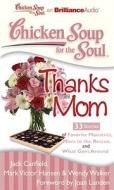 Chicken Soup for the Soul: Thanks Mom: 33 Stories of Favorite Moments, Mom to the Rescue, and What Goes Around di Jack Canfield, Mark Victor Hansen, Wendy Walker edito da Brilliance Corporation