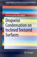 Dropwise Condensation on Inclined Textured Surfaces di Sameer Khandekar, Krishnamurthy Muralidhar edito da Springer New York