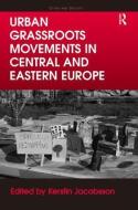 Urban Grassroots Movements in Central and Eastern Europe edito da ROUTLEDGE