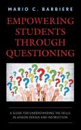 Empowering Students Through Questioning di Mario C. Barbiere edito da Rowman & Littlefield