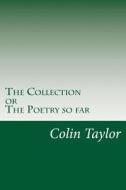 The Collection: The Poetry So Far di Colin Taylor edito da Createspace
