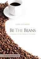 Be the Beans di Chris Alexander edito da Xlibris