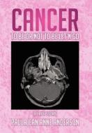 Cancer To Be Or Not To Be Let'n Go di Paulajean Anne Anderson edito da Xlibris Corporation