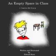 An Empty Space in Class: A Zombie Ed Story di Edward Kent edito da Createspace