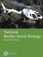 National Border Patrol Strategy di U. S. Customs and Border Protection edito da Createspace