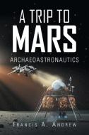 A Trip to Mars di Francis A. Andrew edito da Trafford Publishing
