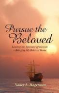 Pursue the Beloved: Leaving the Splendor of Heaven-Bringing My Beloved Home di Nancy L. Hagerman edito da Createspace