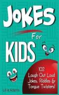 Jokes for Kids: 102 Laugh Out Loud Jokes, Riddles & Tongue Twisters! di Lillie Adams edito da Createspace