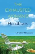 The Exhausted Woman's Handbook di Christine Hammond edito da XULON PR