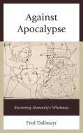 Against Apocalypse di Fred Dallmayr edito da Lexington Books