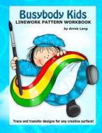 Busybody Kids: Linework Pattern Workbook di Annie Lang edito da Createspace Independent Publishing Platform