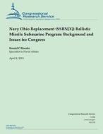 Navy Ohio Replacement (Ssbn[x]) Ballistic Missile Submarine Program: Background di Ronald O'Rourke edito da Createspace