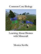 Common Core Biology: Learning about Biomes with Minecraft di Monica Sevilla edito da Createspace