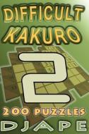 Difficult Kakuro: 200 Puzzles di Djape edito da Createspace