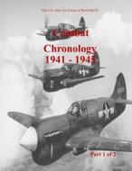 Combat Chronology 1941-1945 (Part 1 of 2) di Office of Air Force History, U. S. Air Force edito da Createspace