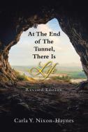 At The End Of The Tunnel, There Is Life di Nixon-Haynes Carla Y. Nixon-Haynes edito da Authorhouse