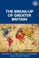 The Break-Up Of Greater Britain edito da Manchester University Press