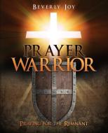 PRAYER WARRIOR di Beverly Joy edito da XULON PR