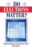 Do Elections Matter? di Benjamin Ginsberg, Alan Stone edito da Taylor & Francis Inc