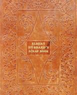 Elbert Hubbard's Scrap Book di Elbert Hubbard edito da PELICAN PUB CO