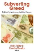 Subverting Greed: Religious Perspectives on the Global Economy edito da ORBIS BOOKS