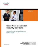 Cisco Next-Generation Security Solutions: All-In-One Cisco ASA FirePOWER Services, NGIPs, and AMP di Omar Santos, Panos Kampanakis, Aaron Woland edito da CISCO