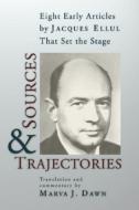 Sources and Trajectories: Eight Early Articles by Jacques Ellul That Set the Stage di Jacques Ellul edito da WIPF & STOCK PUBL