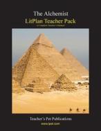 Litplan Teacher Pack: The Alchemist di Susan R. Woodward edito da Teacher's Pet Publications