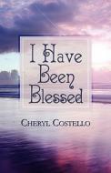 I Have Been Blessed di Cheryl Costello edito da America Star Books