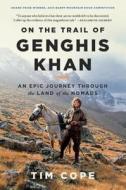 On the Trail of Genghis Khan: An Epic Journey Through the Land of the Nomads di Tim Cope edito da Bloomsbury USA