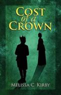 Cost Of A Crown di Melissa C Kirby edito da America Star Books
