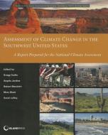 Assessment of Climate Change in the Southwest United States: A Report Prepared for the National Climate Assessment di Angela Jardine, Robert Merideth edito da ISLAND PR