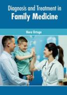 Diagnosis and Treatment in Family Medicine di NORA ORTEGA edito da AMERICAN MEDICAL PUBLISHERS