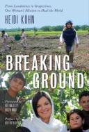 Breaking Ground: Transforming Mines to Vines di Heidi Kuhn edito da EARTH AWARE EDITIONS
