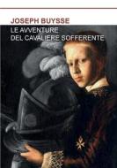 Le Avventure del Cavaliere Sofferente di Joseph Buysse edito da Lulu.com