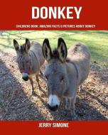 Childrens Book: Amazing Facts & Pictures about Donkey di Jerry Simone edito da LIGHTNING SOURCE INC