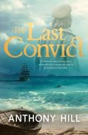 The Last Convict di Anthony Hill edito da Penguin Books Australia