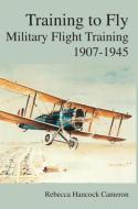 Training to Fly di Rebecca Hancock Cameron, Richard P. Halion, Air Force History &. Museums Program edito da Military Bookshop